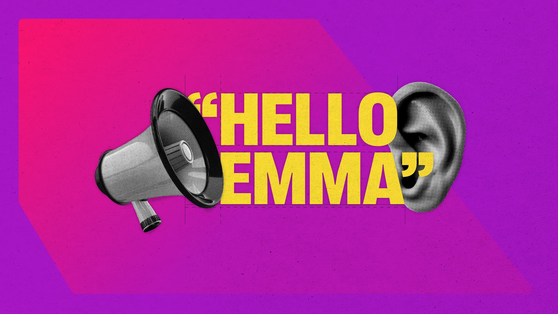 A megaphone and an ear placed around text reading hello Emma, Emma is the subject of the blog post A megaphone and an ear placed around text reading hello Emma, Emma is the subject of the blog post